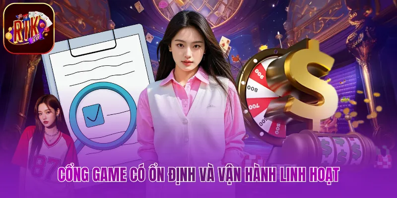 Cổng game có ổn định và vận hành linh hoạt