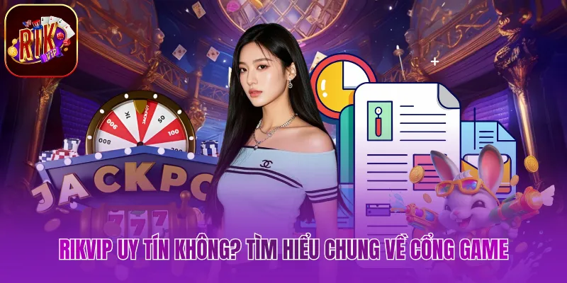 Rikvip uy tín không? Tìm hiểu chung về cổng game 