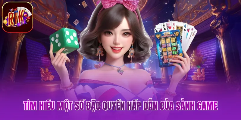 Tìm hiểu một số đặc quyền hấp dẫn của sảnh game
