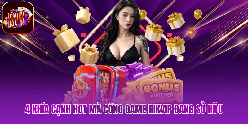 4 khía cạnh HOT mà cổng game Rikvip đang sở hữu