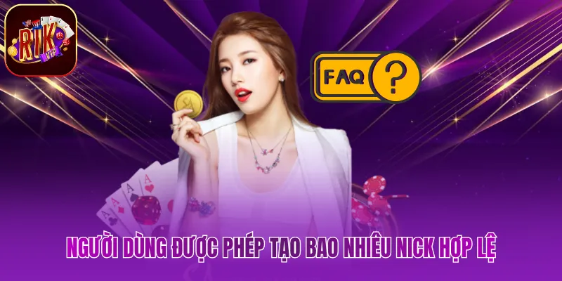 Người dùng được phép tạo bao nhiêu nick hợp lệ